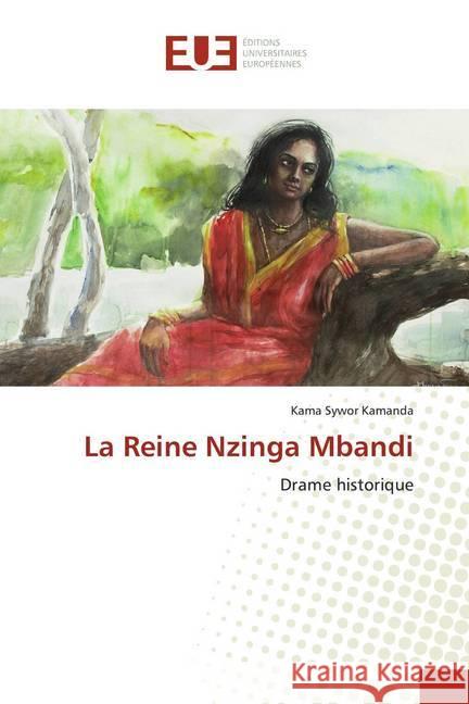 La Reine Nzinga Mbandi : Drame historique Kamanda, Kama Sywor 9786139511754 Éditions universitaires européennes