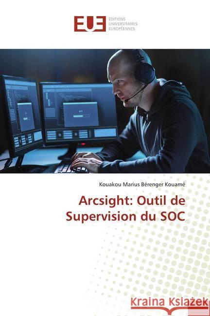 Arcsight: Outil de Supervision du SOC Kouamé, Kouakou Marius Bérenger 9786139511839