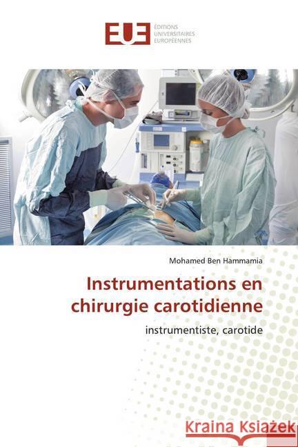 Instrumentations en chirurgie carotidienne : instrumentiste, carotide Ben Hammamia, Mohamed 9786139511990 Éditions universitaires européennes