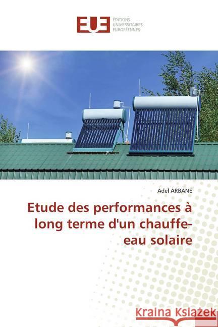 Etude des performances à long terme d'un chauffe-eau solaire ARBANE, Adel 9786139512102