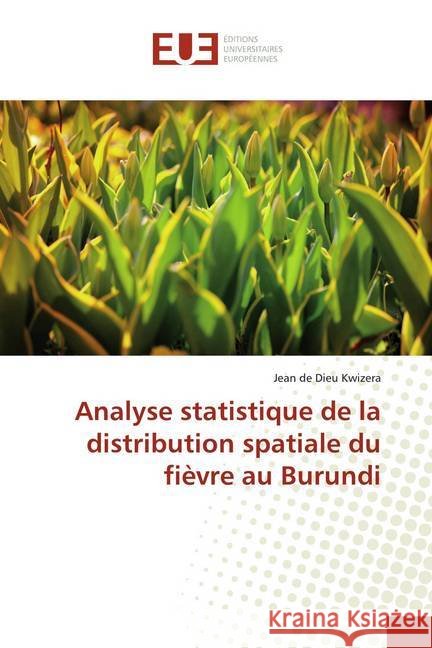 Analyse statistique de la distribution spatiale du fièvre au Burundi Kwizera, Jean de Dieu 9786139512201