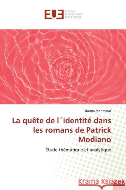 La quête de l identité dans les romans de Patrick Modiano : Étude thématique et analytique Mahmoud, Basma 9786139512331