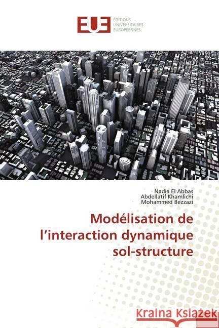 Modélisation de l'interaction dynamique sol-structure El Abbas, Nadia; Khamlichi, Abdellatif; Bezzazi, Mohammed 9786139512652