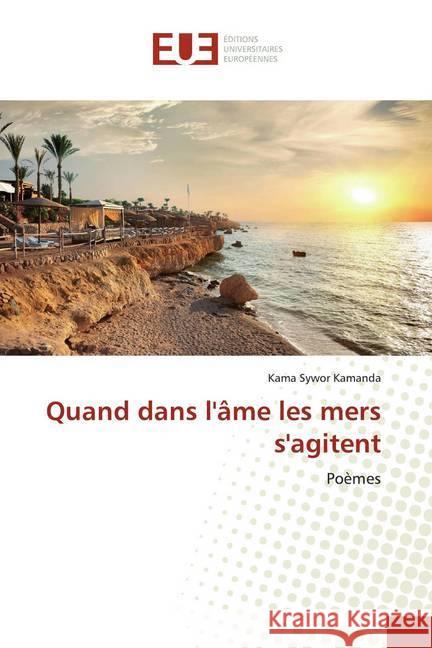 Quand dans l'âme les mers s'agitent : Poèmes Kamanda, Kama Sywor 9786139512805 Éditions universitaires européennes