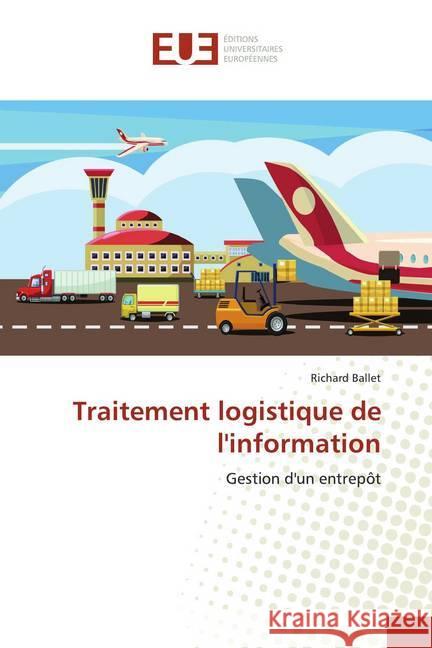 Traitement logistique de l'information : Gestion d'un entrepôt Ballet, Richard 9786139512942