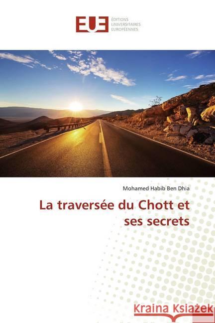 La traversée du Chott et ses secrets Ben Dhia, Mohamed Habib 9786139513253