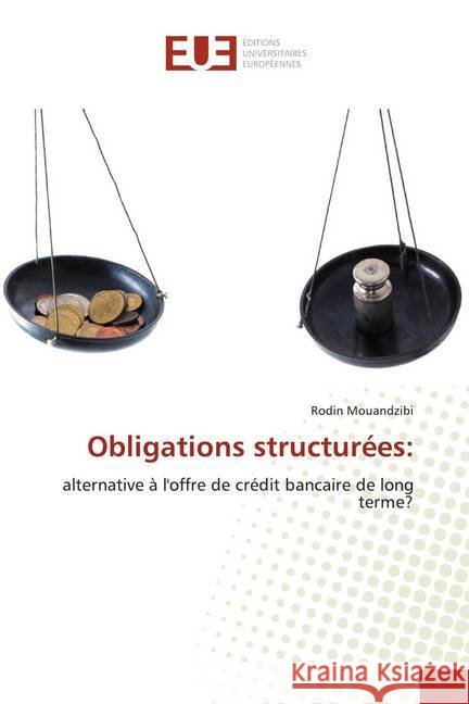 Obligations structurées: : alternative à l'offre de crédit bancaire de long terme? Mouandzibi, Rodin 9786139513284