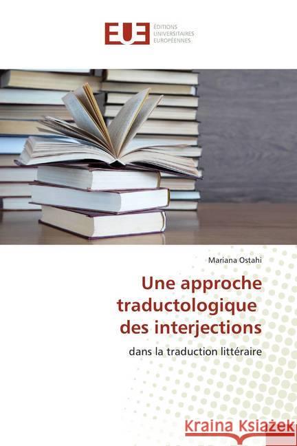 Une approche traductologique des interjections : dans la traduction littéraire Ostahi, Mariana 9786139513413