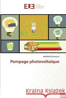 Pompage photovoltaïque Guerroum, Abdellatif 9786139514052 Editions Universitaires Europeennes