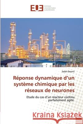 Réponse dynamique d'un système chimique par les réseaux de neurones Dounit, Salah 9786139514342 Éditions universitaires européennes