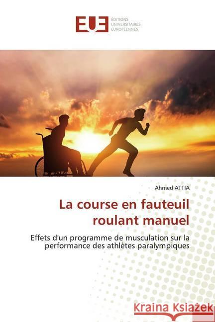 La course en fauteuil roulant manuel : Effets d'un programme de musculation sur la performance des athlètes paralympiques Attia, Ahmed 9786139514458