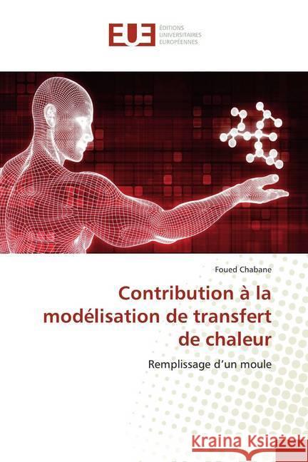 Contribution à la modélisation de transfert de chaleur : Remplissage d'un moule Chabane, Foued 9786139514465