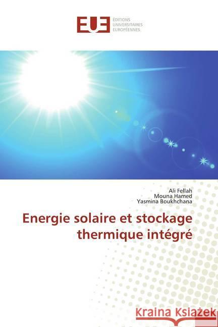 Energie solaire et stockage thermique intégré Fellah, Ali; Hamed, Mouna; Boukhchana, Yasmina 9786139514618