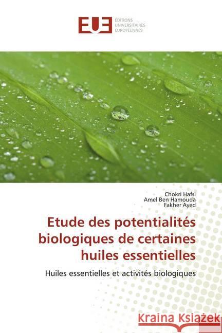 Etude des potentialités biologiques de certaines huiles essentielles : Huiles essentielles et activités biologiques Hafsi, Chokri; Ben Hamouda, Amel; Ayed, Fakher 9786139514694 LAP Lambert Academic Publishing