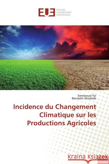 Incidence du Changement Climatique sur les Productions Agricoles Yai, Emmanuel; Ahodode, Bernadin 9786139514731 Éditions universitaires européennes