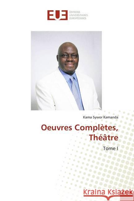 Oeuvres Complètes, Théâtre : Tome I Kamanda, Kama Sywor 9786139515103 Éditions universitaires européennes