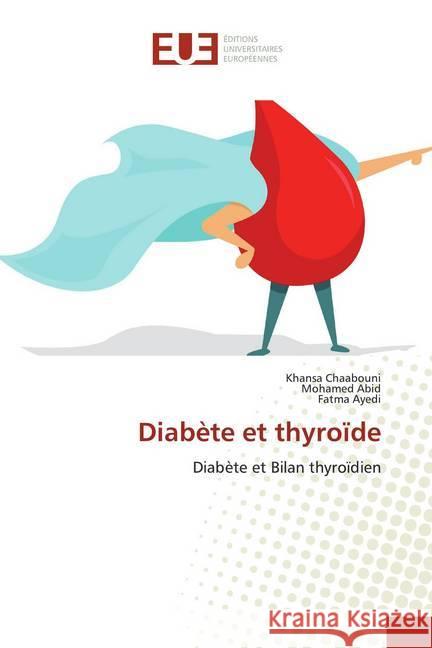 Diabète et thyroïde : Diabète et Bilan thyroïdien Chaabouni, Khansa; Abid, Mohamed; Ayedi, Fatma 9786139515141