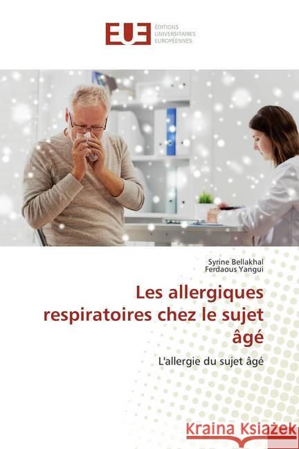 Les allergiques respiratoires chez le sujet âgé : L'allergie du sujet âgé Bellakhal, Syrine; Yangui, Ferdaous 9786139515158