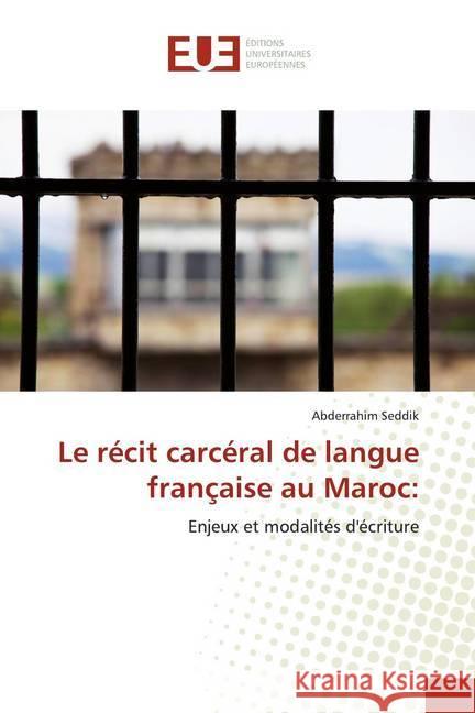 Le récit carcéral de langue française au Maroc: : Enjeux et modalités d'écriture Seddik, Abderrahim 9786139515219 Éditions universitaires européennes