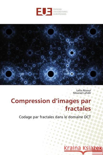 Compression d'images par fractales : Codage par fractales dans le domaine DCT Akrour, Leila; Lahdir, Mourad 9786139515677