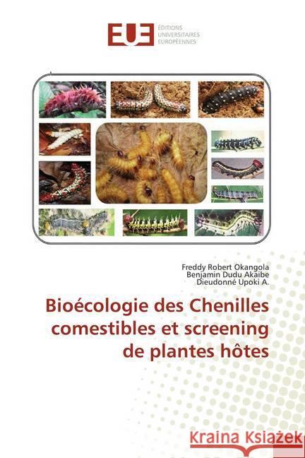 Bioécologie des Chenilles comestibles et screening de plantes hôtes Okangola, Freddy Robert; Dudu Akaibe, Benjamin; Upoki A., Dieudonné 9786139517367 Éditions universitaires européennes