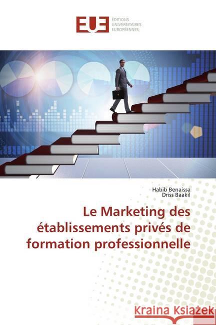 Le Marketing des établissements privés de formation professionnelle Benaissa, Habib; Baakil, Driss 9786139517503 Éditions universitaires européennes