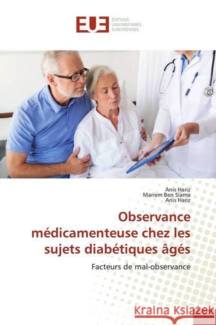 Observance médicamenteuse chez les sujets diabétiques âgés : Facteurs de mal-observance Hariz, Anis; Ben Slama, Mariem; Hariz, Anis 9786139519163 Éditions universitaires européennes