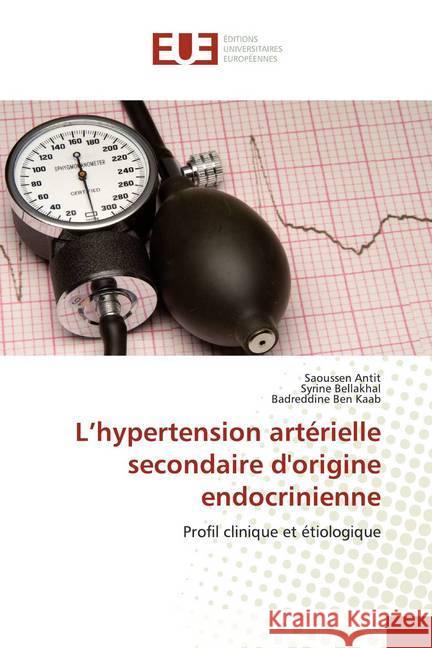 L'hypertension artérielle secondaire d'origine endocrinienne : Profil clinique et étiologique Antit, Saoussen; Bellakhal, Syrine; Ben Kaab, Badreddine 9786139519194