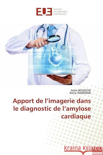 Apport de l'imagerie dans le diagnostic de l'amylose cardiaque Boudiche, Selim; HAMMAMI, Rania 9786139519552 Éditions universitaires européennes