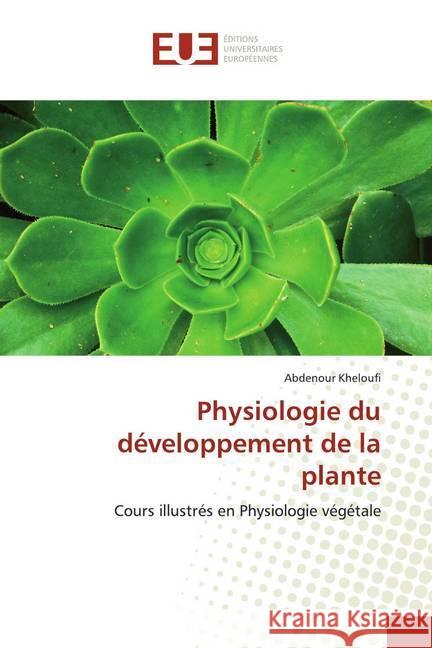 Physiologie du développement de la plante : Cours illustrés en Physiologie végétale Kheloufi, Abdenour 9786139519767 Éditions universitaires européennes