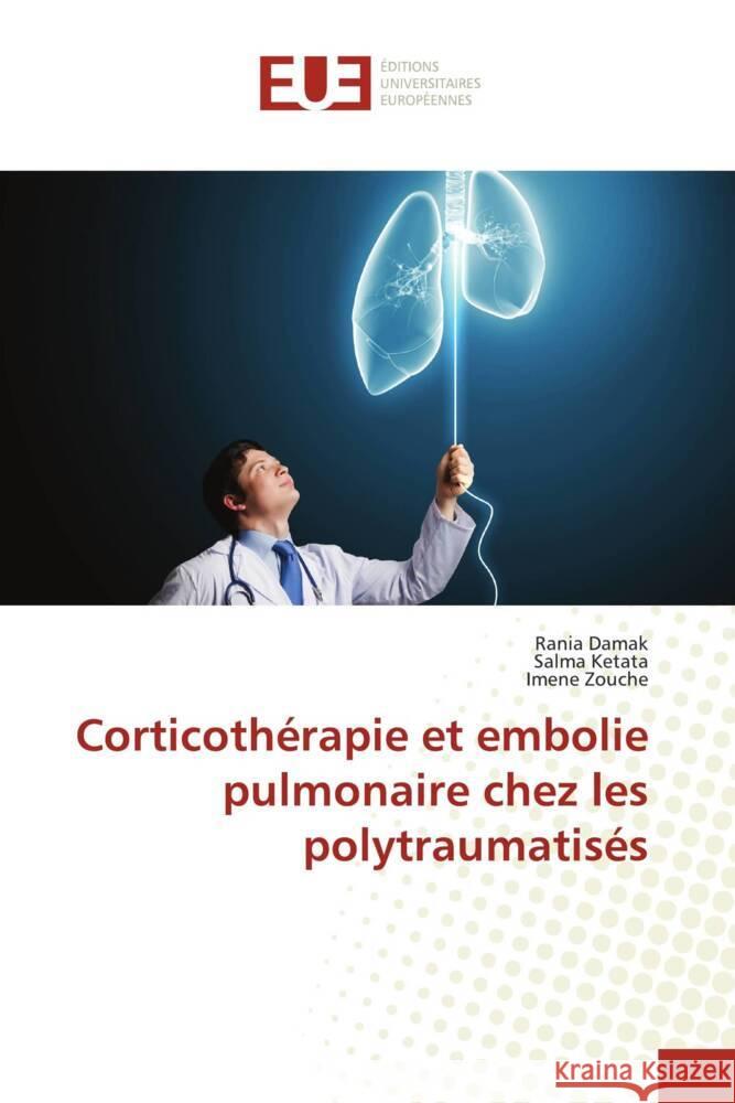 Corticothérapie et embolie pulmonaire chez les polytraumatisés Damak, Rania, Ketata, Salma, Zouche, Imene 9786139519897