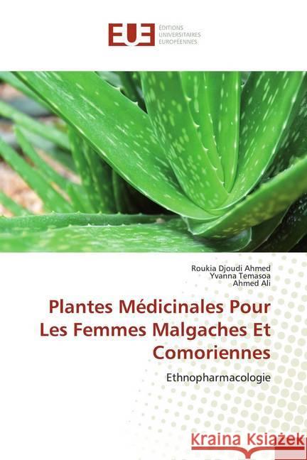 Plantes Médicinales Pour Les Femmes Malgaches Et Comoriennes : Ethnopharmacologie Ahmed, Roukia Djoudi; Temasoa, Yvanna; Ali, Ahmed 9786139520053 Éditions universitaires européennes