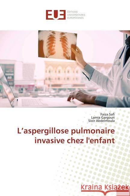 L'aspergillose pulmonaire invasive chez l'enfant Safi, Faiza; Gargouri, Lamia; Abdelmoula, Sioir 9786139520060