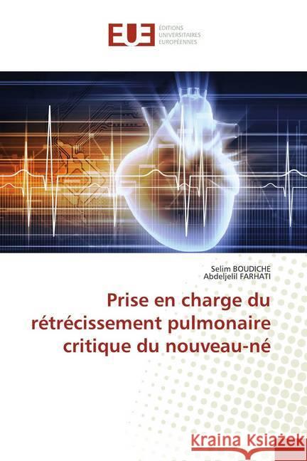 Prise en charge du rétrécissement pulmonaire critique du nouveau-né Boudiche, Selim; FARHATI, Abdeljelil 9786139520213 Éditions universitaires européennes