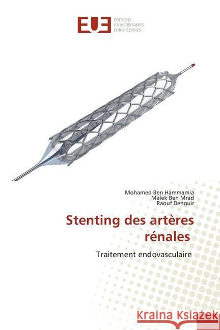 Stenting des artères rénales : Traitement endovasculaire Ben Hammamia, Mohamed; Ben Mrad, Malek; Denguir, Raouf 9786139520992