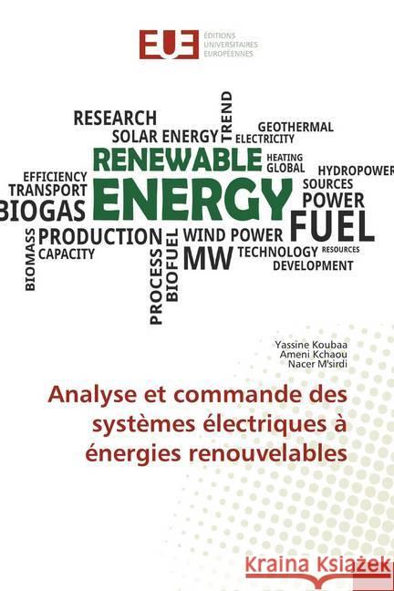 Analyse et commande des systèmes électriques à énergies renouvelables Koubaa, Yassine; Kchaou, Ameni; M'sirdi, Nacer 9786139521005