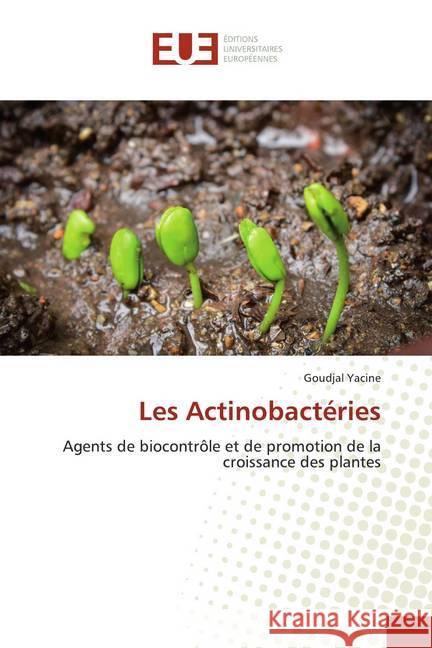 Les Actinobactéries : Agents de biocontrôle et de promotion de la croissance des plantes Yacine, Goudjal 9786139521463