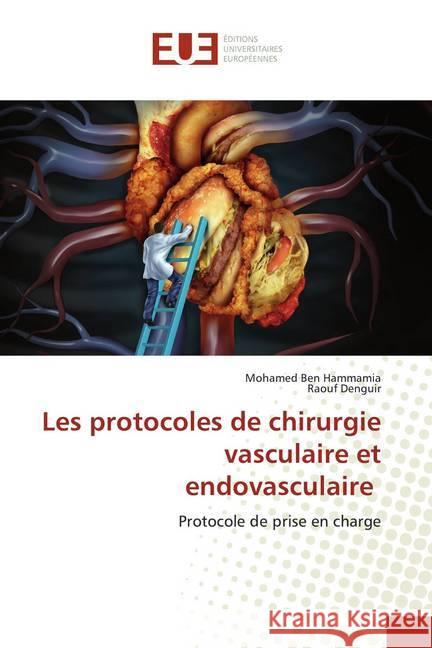 Les protocoles de chirurgie vasculaire et endovasculaire : Protocole de prise en charge Ben Hammamia, Mohamed; Denguir, Raouf 9786139521517