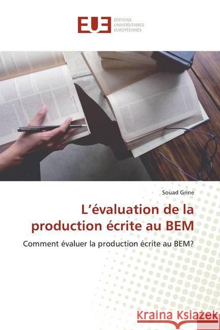 L'évaluation de la production écrite au BEM : Comment évaluer la production écrite au BEM? Grine, Souad 9786139522095