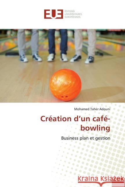 Création d'un café-bowling : Business plan et gestion Adouni, Mohamed Taher 9786139522408