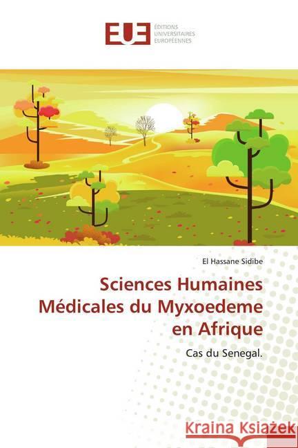 Sciences Humaines Médicales du Myxoedeme en Afrique : Cas du Senegal. Sidibé, El Hassane 9786139522576 Éditions universitaires européennes