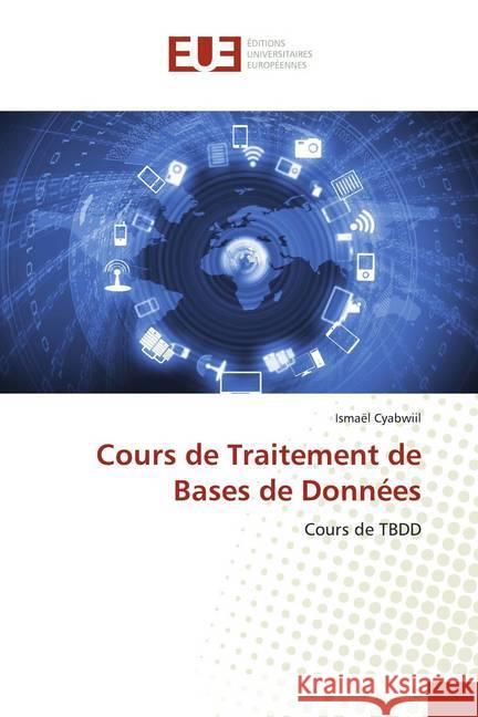 Cours de Traitement de Bases de Données : Cours de TBDD Cyabwiil, Ismaël 9786139523535