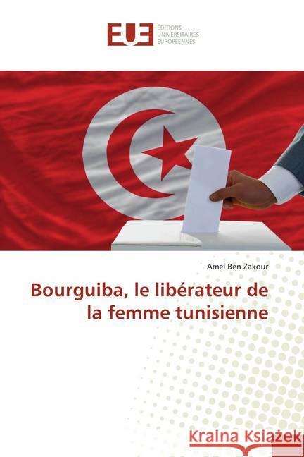 Bourguiba, le libérateur de la femme tunisienne Ben Zakour, Amel 9786139524051 Éditions universitaires européennes