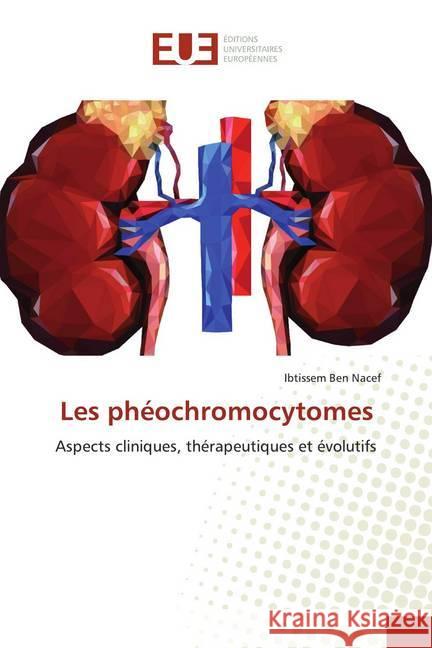 Les phéochromocytomes : Aspects cliniques, thérapeutiques et évolutifs Ben Nacef, Ibtissem 9786139526581 Éditions universitaires européennes