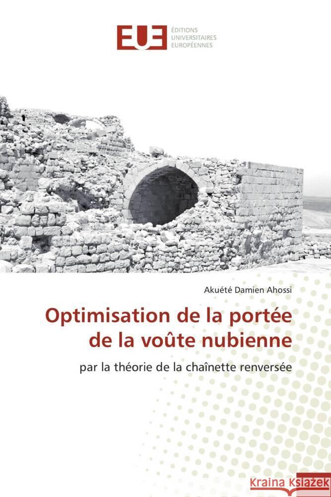 Optimisation de la port?e de la vo?te nubienne Aku?t? Damien Ahossi 9786139527151 Editions Universitaires Europeennes