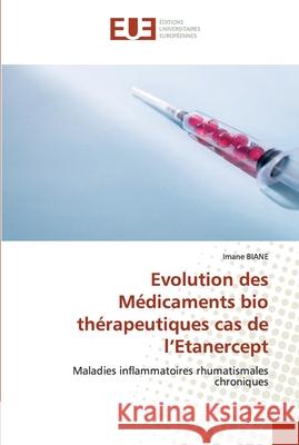 Evolution des Médicaments bio thérapeutiques cas de l'Etanercept Biane, Imane 9786139529018