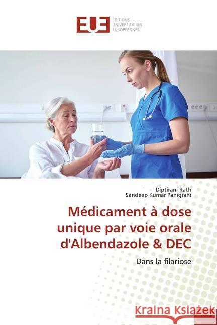 Médicament à dose unique par voie orale d'Albendazole & DEC : Dans la filariose Rath, Diptirani; Panigrahi, Sandeep Kumar 9786139529728 Éditions universitaires européennes