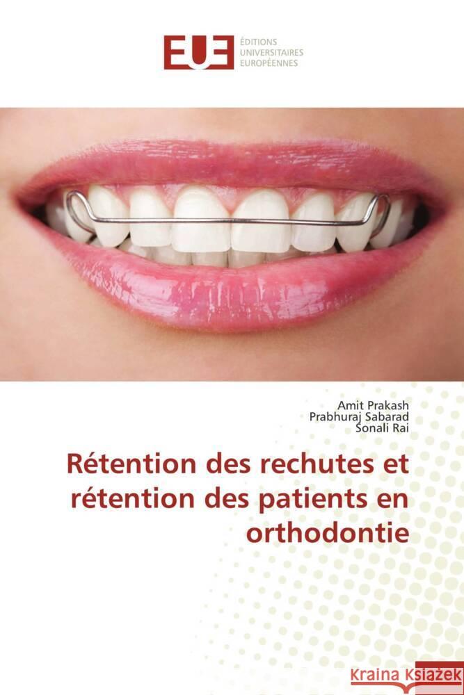 Rétention des rechutes et rétention des patients en orthodontie Prakash, Amit; Sabarad, Prabhuraj; Rai, Sonali 9786139529858 Éditions universitaires européennes