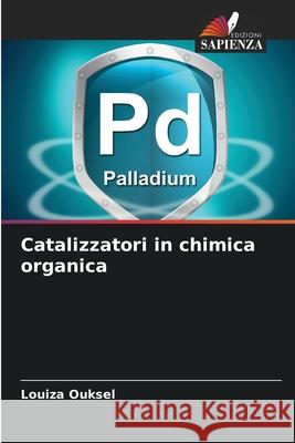 Catalizzatori in chimica organica Ouksel, Louiza 9786139531417
