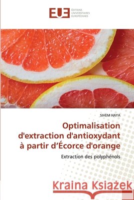 Optimalisation d'extraction d'antioxydant à partir d'Écorce d'orange Haya, Sihem 9786139531592